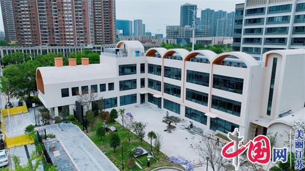 南京六合新城集团：9月开学 六合区这两所公办幼儿园即将竣工交付